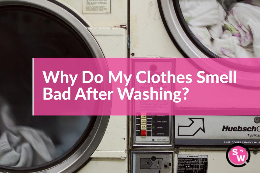Why Do My Clothes Smell Bad After Washing? | Your Question Answered